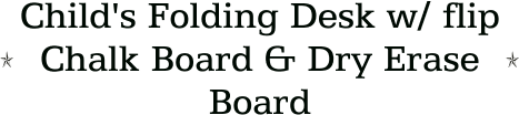 Child's Folding Desk w/ flip Chalk Board & Dry Erase Board