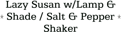Lazy Susan w/Lamp & Shade / Salt & Pepper Shaker