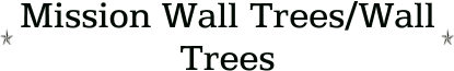 Mission Wall Trees/Wall Trees