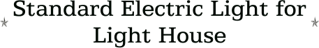 Standard Electric Light for Light House