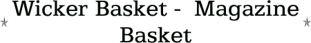 Wicker Basket -  Magazine Basket