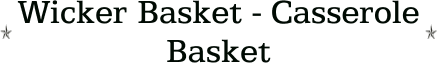 Wicker Basket - Casserole Basket
