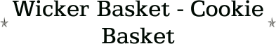 Wicker Basket - Cookie Basket