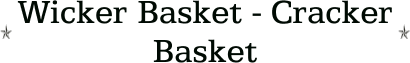 Wicker Basket - Cracker Basket
