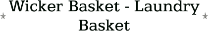 Wicker Basket - Laundry Basket